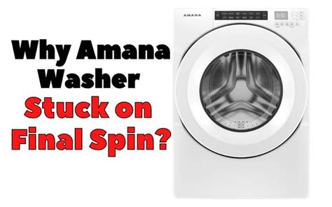 Amana Washer Stuck on Final Spin: Expert Solutions